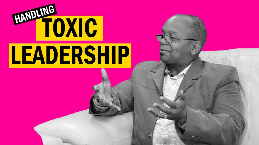 How to handle toxic leadership