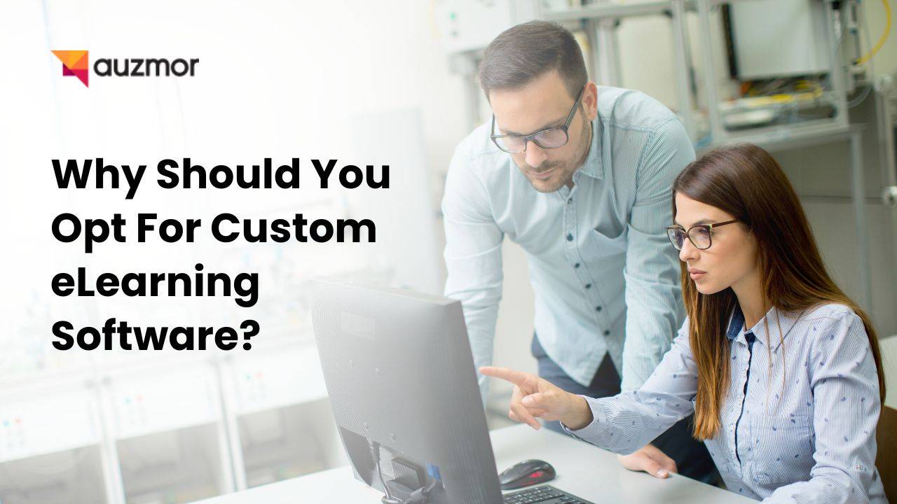 Why Should You Opt For Custom eLearning Software?