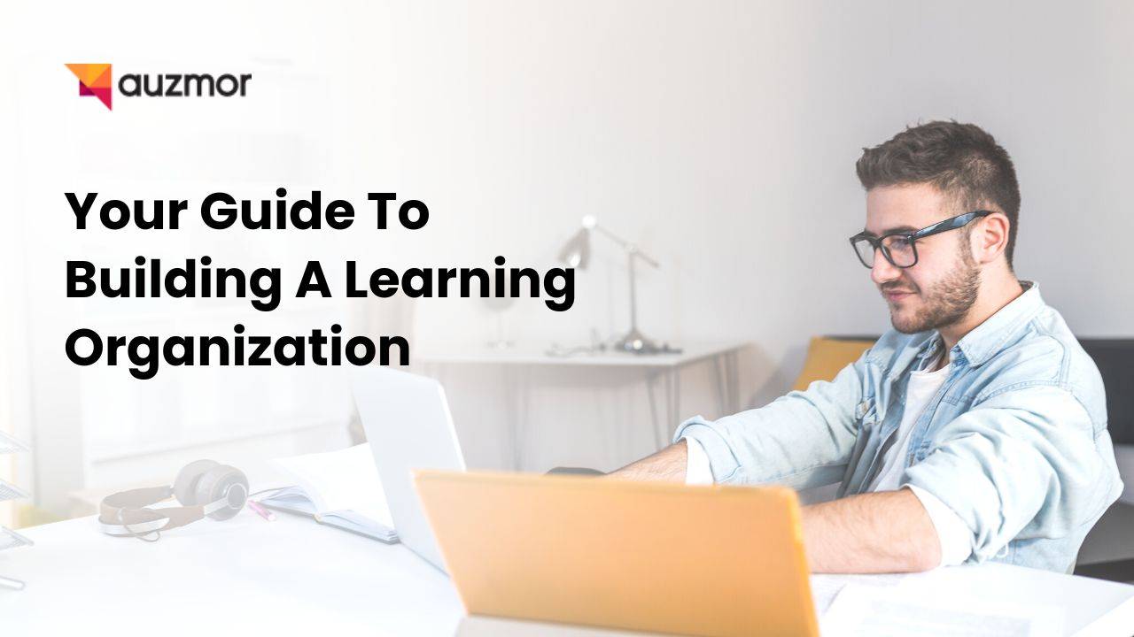 Your Guide To Building A Learning Organization Auzmor