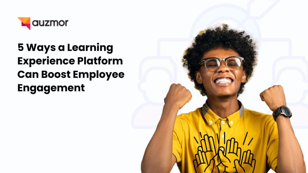 Learning-Experience-Platform-Can-Boost-Employee-Engagement